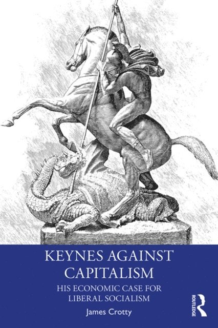 James Crotty - Keynes Against Capitalism, E-bok