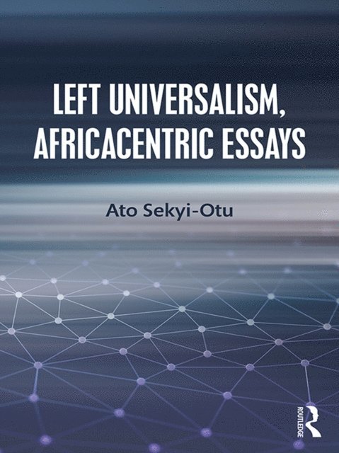 Ato Sekyi-Otu - Left Universalism, Africacentric Essays, E-bok
