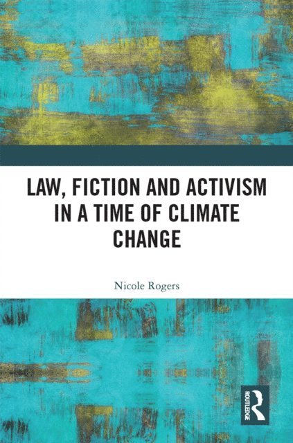 Nicole Rogers - Law, Fiction and Activism in a Time of Climate Change, E-bok