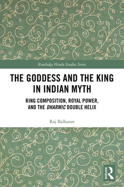 Raj Balkaran - Goddess and the King in Indian Myth, E-bok