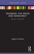 Facebook, the Media and Democracy