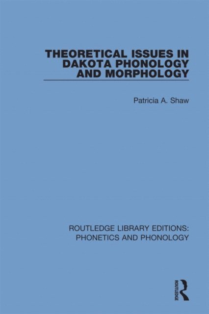 Patricia A. Shaw - Theoretical Issues in Dakota Phonology and Morphology, E-bok
