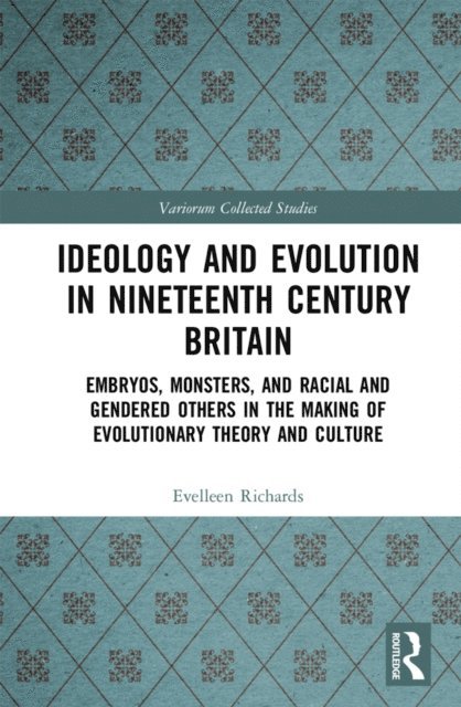 Evelleen Richards - Ideology and Evolution in Nineteenth Century Britain, E-bok