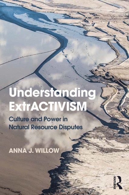 Anna J. Willow - Understanding ExtrACTIVISM, E-bok