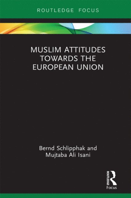 Mujtaba Ali Isani, Bernd Schlipphak - Muslim Attitudes Towards the European Union, E-bok