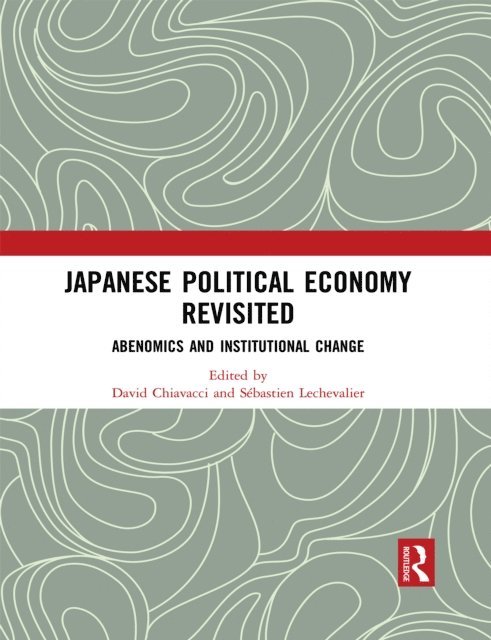 Sebastien Lechevalier, David Chiavacci - Japanese Political Economy Revisited, E-bok