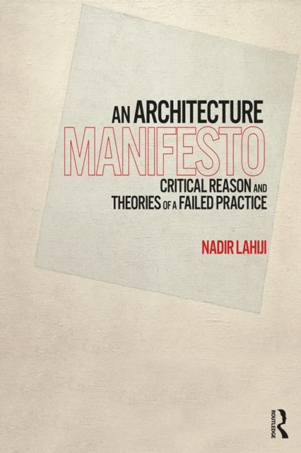 Nadir Lahiji - Architecture Manifesto, E-bok. Tillgänglighet: Lägg i varukorg