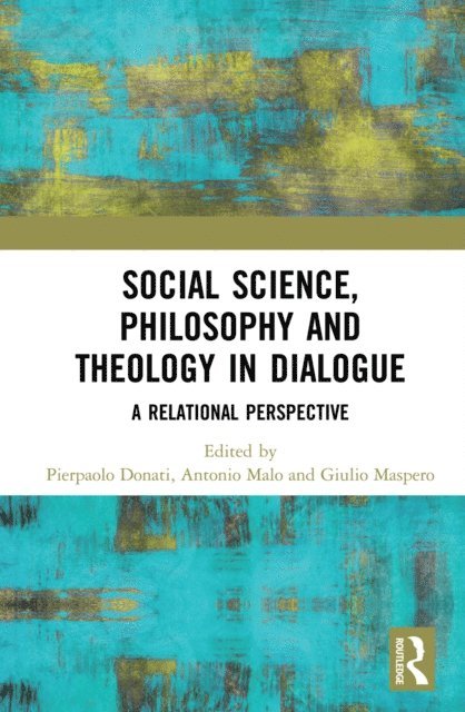 Giulio Maspero, Antonio Malo, Pierpaolo Donati - Social Science, Philosophy and Theology in Dialogue, E-bok