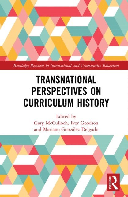Mariano Gonzalez-Delgado, Ivor Goodson, Gary McCulloch - Transnational Perspectives on Curriculum History, E-bok
