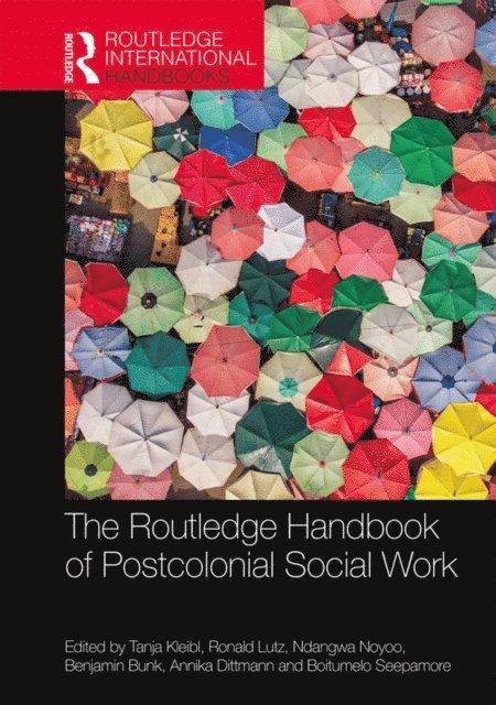 Boitumelo Seepamore, Annika Dittmann, Benjamin Bunk, Ndangwa Noyoo, Ronald Lutz, Tanja Kleibl - Routledge Handbook of Postcolonial Social Work, E-bok
