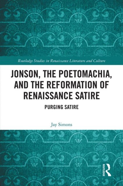 Jay Simons - Jonson, the Poetomachia, and the Reformation of Renaissance Satire, E-bok