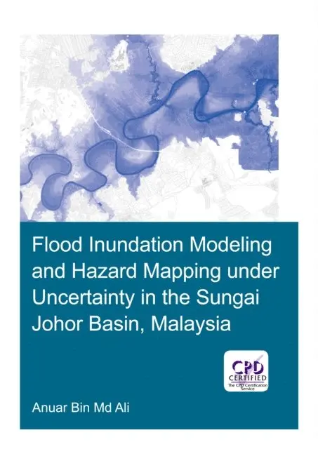 Anuar Ali - Flood Inundation Modeling and Hazard Mapping under Uncertainty in the Sungai Johor Basin, Malaysia, E-bok. Tillgänglighet: Lägg i varukorg