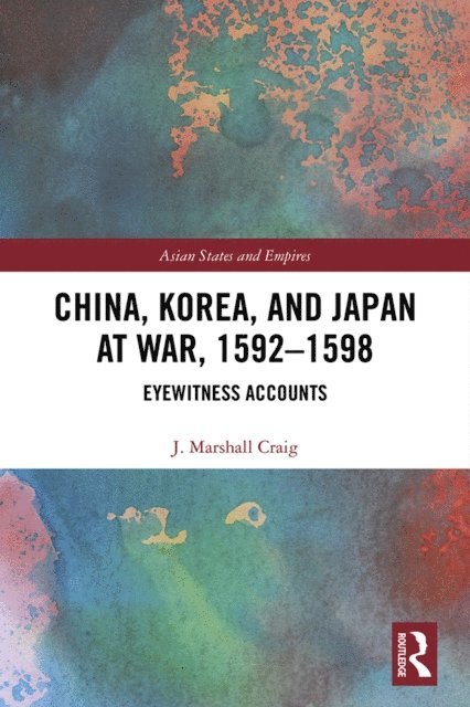 J. Marshall Craig - China, Korea & Japan at War, 1592-1598, E-bok