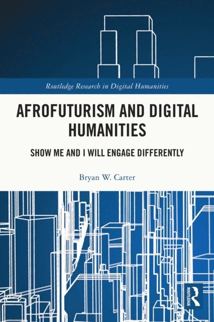 Bryan W. Carter - Afrofuturism and Digital Humanities, E-bok