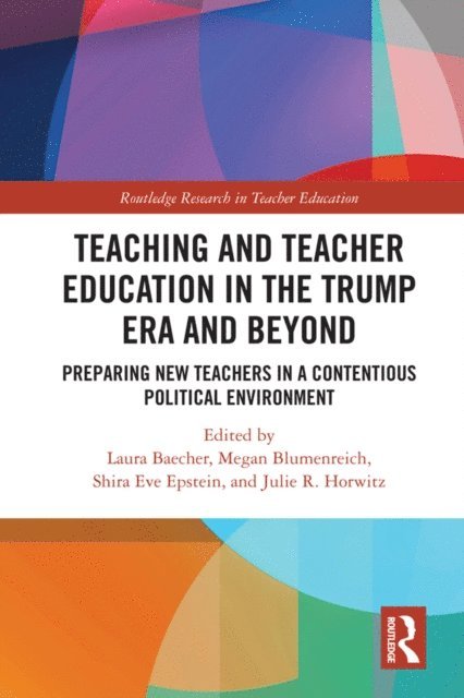 Julie Horwitz, Shira Eve Epstein, Megan Blumenreich, Laura Baecher - Teacher Education in the Trump Era and Beyond, E-bok