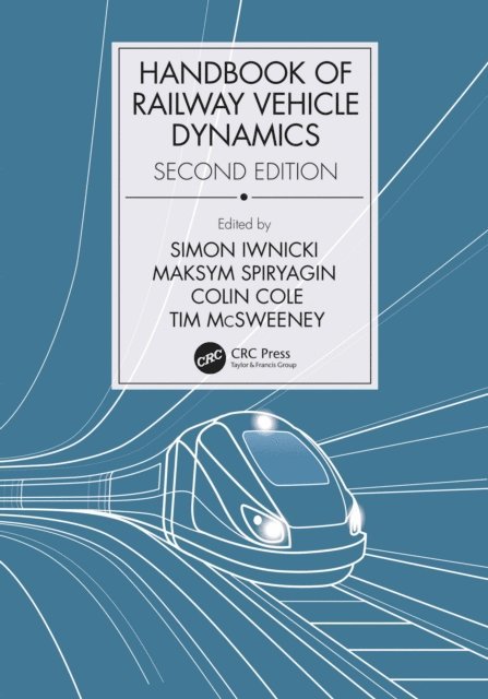 Tim McSweeney, Colin Cole, Maksym Spiryagin, Simon Iwnicki - Handbook of Railway Vehicle Dynamics, Second Edition, E-bok