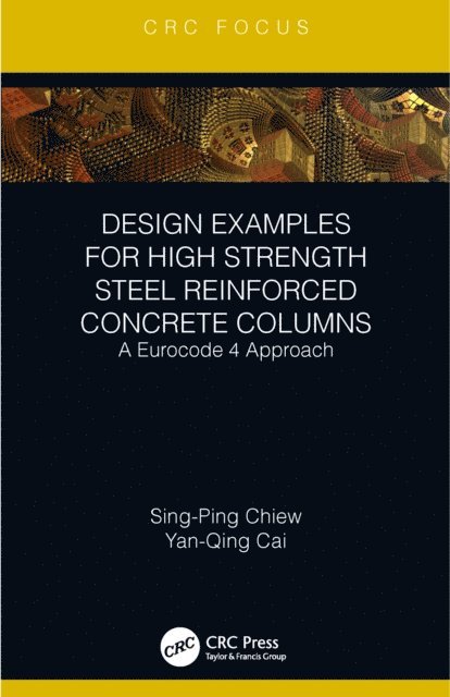 Yanqing Cai, Sing-Ping Chiew - Design Examples for High Strength Steel Reinforced Concrete Columns, E-bok