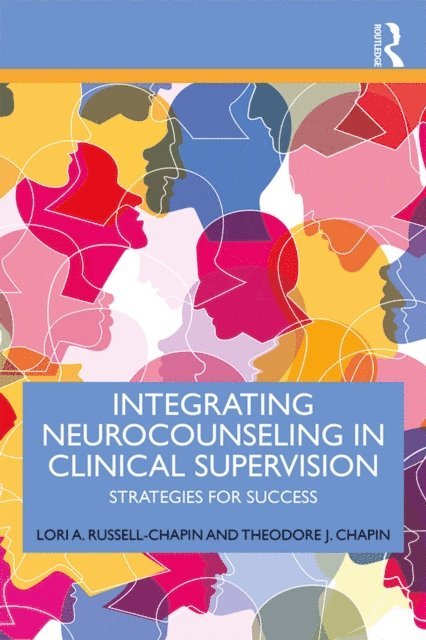 Theodore J. Chapin, Lori A. Russell-Chapin - Integrating Neurocounseling in Clinical Supervision, E-bok