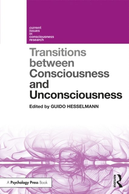 Guido Hesselmann - Transitions Between Consciousness and Unconsciousness, E-bok