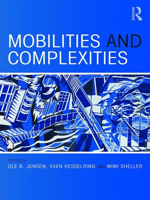 Mimi Sheller, Sven Kesselring, Ole B. Jensen - Mobilities and Complexities, E-bok