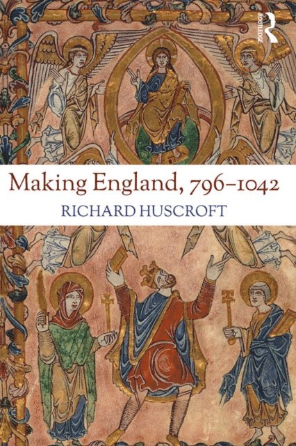Richard Huscroft - Making England, 796-1042, E-bok