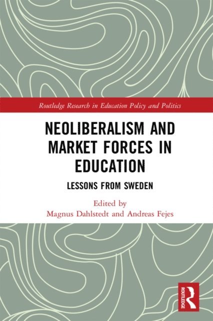 Andreas Fejes, Magnus Dahlstedt - Neoliberalism and Market Forces in Education, E-bok