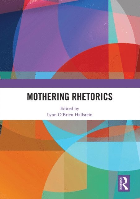 Lynn O'Brien Hallstein - Mothering Rhetorics, E-bok
