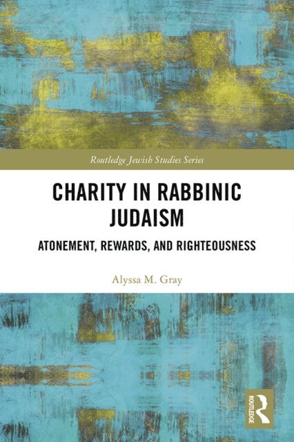 Alyssa M. Gray - Charity in Rabbinic Judaism, E-bok