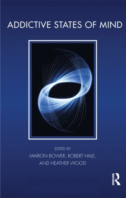 Heather Wood, Robert Hale, Marion Bower - Addictive States of Mind, E-bok