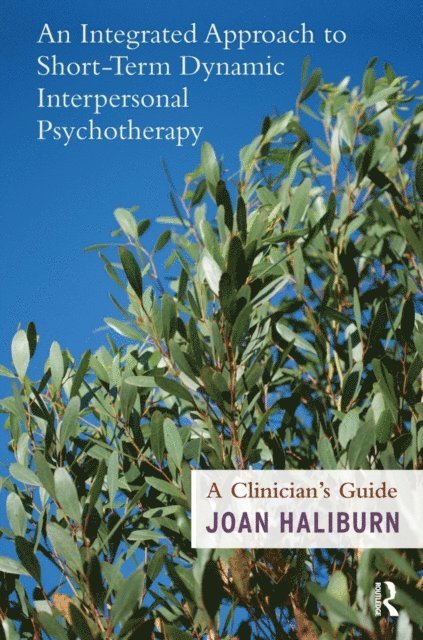 Joan Haliburn - Integrated Approach to Short-Term Dynamic Interpersonal Psychotherapy, E-bok