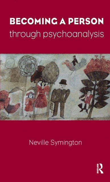 Neville Symington - Becoming a Person Through Psychoanalysis, E-bok