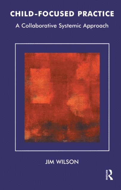 Jim Wilson - Child-Focused Practice, E-bok