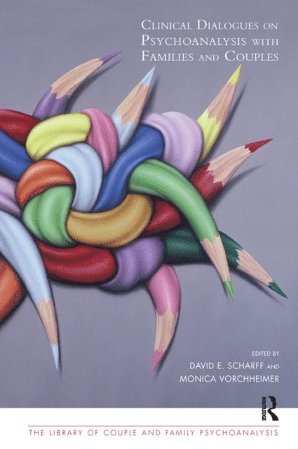 Dr Monica Vorchheimer, David E. Scharff - Clinical Dialogues on Psychoanalysis with Families and Couples, E-bok