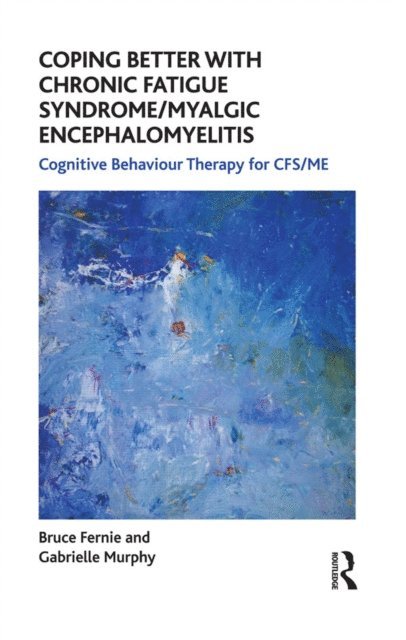 Gabrielle Murphy, Bruce Fernie - Coping Better With Chronic Fatigue Syndrome/Myalgic Encephalomyelitis, E-bok