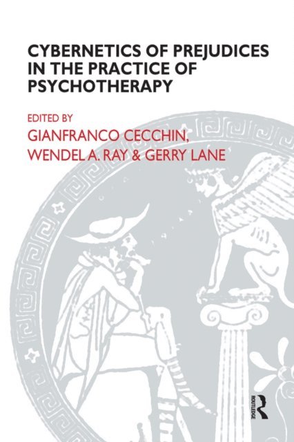 Wendel A. Ray, Gerry Lane, Gianfranco Cecchin - Cybernetics of Prejudices in the Practice of Psychotherapy, E-bok