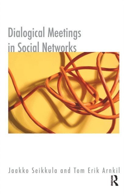 Tom Erik Arnkil, Jaakko Seikkula - Dialogical Meetings in Social Networks, E-bok