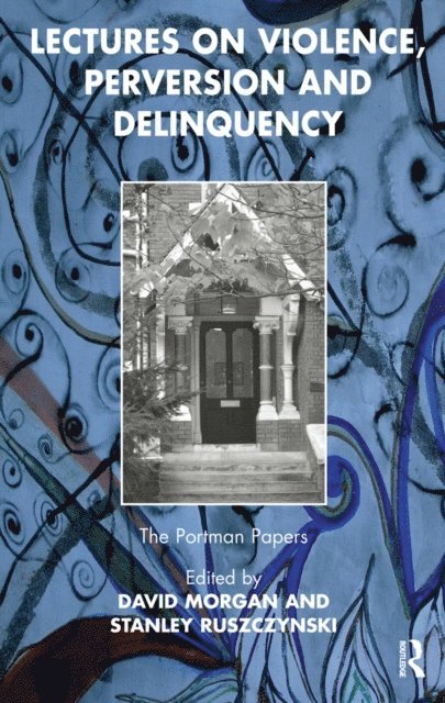 Stanley Ruszczynski, David Morgan - Lectures on Violence, Perversion and Delinquency, E-bok