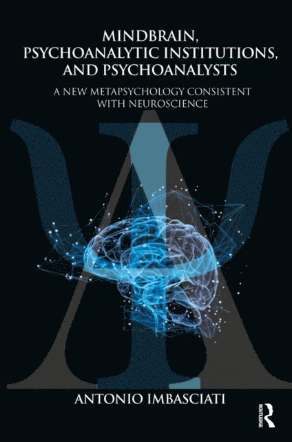 Antonio Imbasciati - Mindbrain, Psychoanalytic Institutions, and Psychoanalysts, E-bok