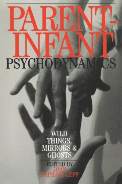 Joan Raphael-Leff - Parent-Infant Psychodynamics, E-bok