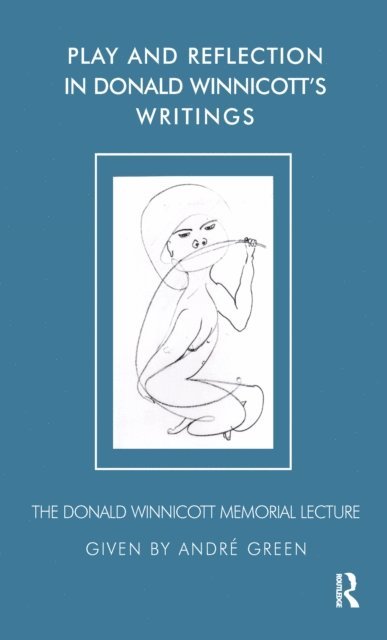 Andre Green - Play and Reflection in Donald Winnicott's Writings, E-bok