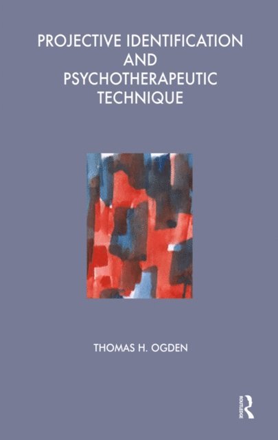 Thomas Ogden - Projective Identification and Psychotherapeutic Technique, E-bok