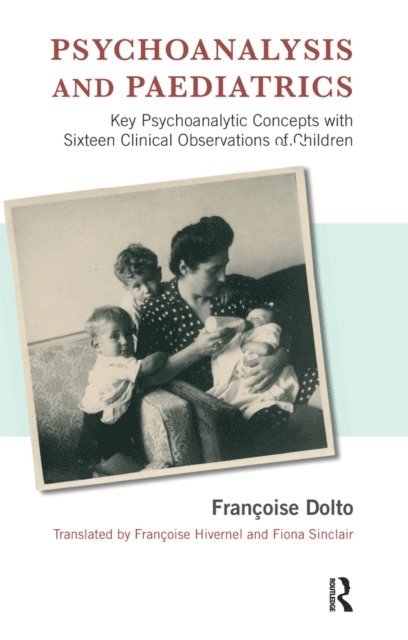 Francoise Dolto - Psychoanalysis and Paediatrics, E-bok
