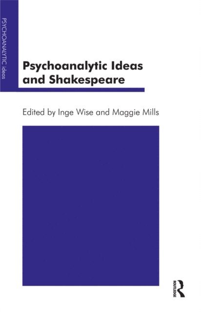 Inge Wise, Maggie Mills - Psychoanalytic Ideas and Shakespeare, E-bok