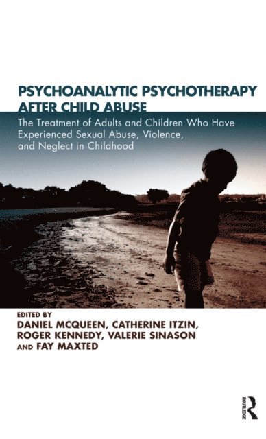 Fay Maxted, Valerie Sinason, Roger Kennedy, Catherine Itzin, Daniel McQueen - Psychoanalytic Psychotherapy After Child Abuse, E-bok