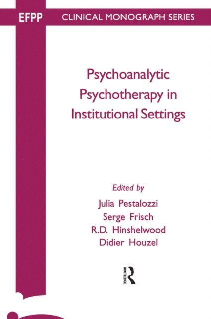 Julia Pestalozzi, Didier Houzel, R. D. Hinshelwood, Serge Frisch - Psychoanalytic Psychotherapy in Institutional Settings, E-bok