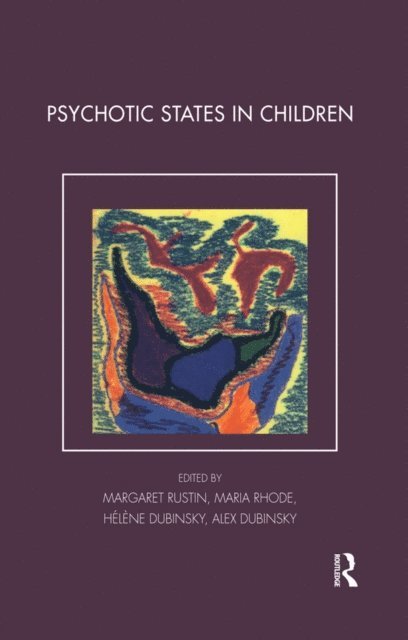 Margaret Rustin, Maria Rhode, Helene Dubinsky, Alex Dubinsky - Psychotic States in Children, E-bok