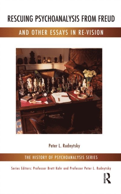 Peter L. Rudnytsky - Rescuing Psychoanalysis from Freud and Other Essays in Re-Vision, E-bok