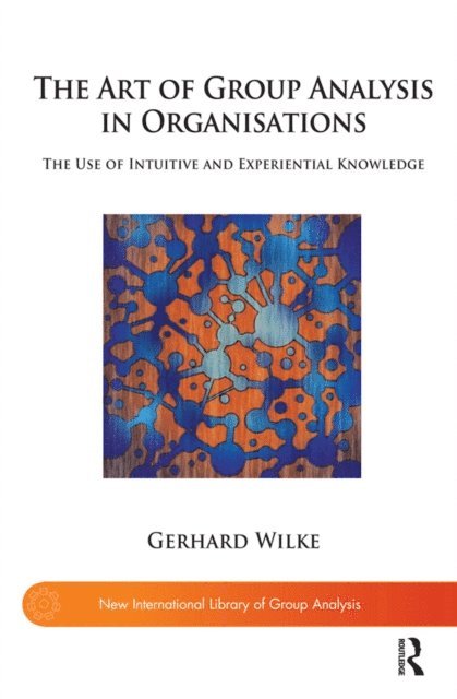Gerhard Wilke - Art of Group Analysis in Organisations, E-bok