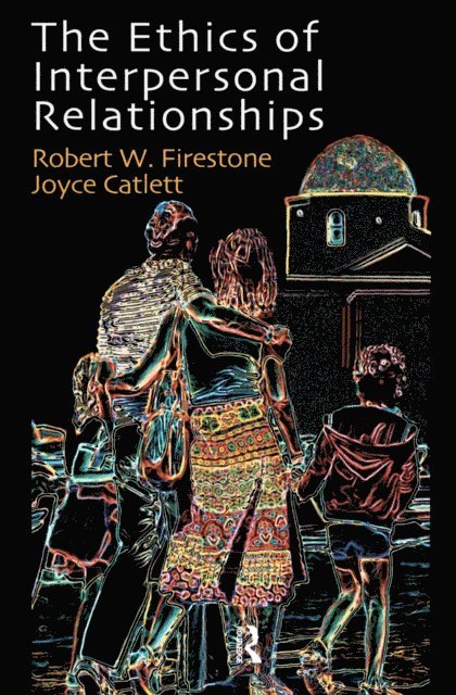 Robert W. Firestone, Joyce Catlett - Ethics of Interpersonal Relationships, E-bok