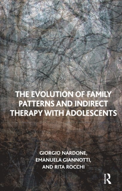 Rita Rocchi, Giorgio Nardone, Emanuela Giannotti - Evolution of Family Patterns and Indirect Therapy with Adolescents, E-bok